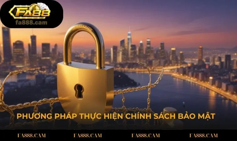 phuong phap thuc hien chinh sach bao mat fa88 Phương pháp thực hiện chính sách bảo mật FA88