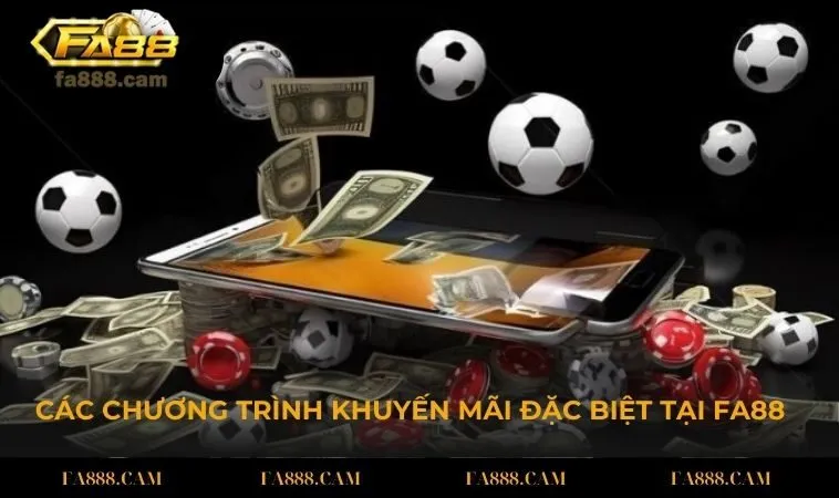 tong hop cac chuong trinh khuyen mai fa88 Tổng hợp các chương trình khuyến mãi FA88